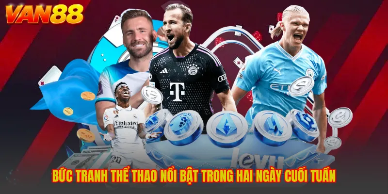 Bức tranh thể thao nổi bật trong hai ngày cuối tuần
