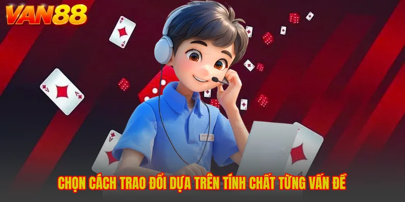 Chọn cách trao đổi dựa trên tính chất từng vấn đề
