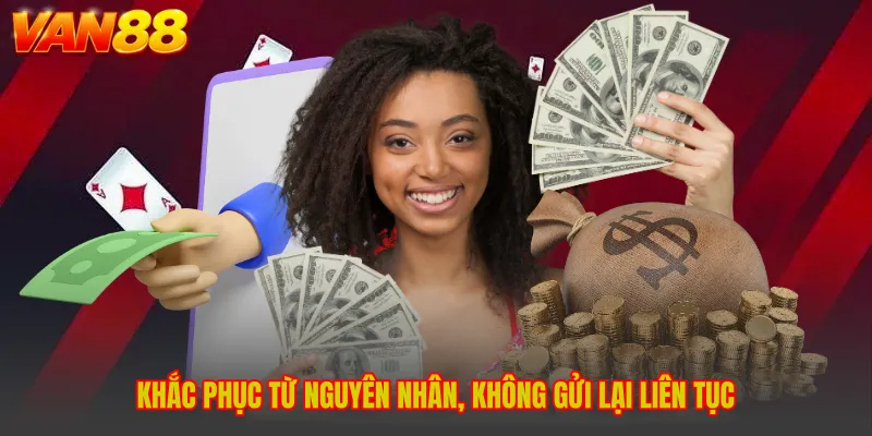 Khắc phục từ nguyên nhân, không gửi lại liên tục