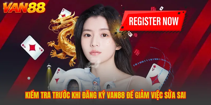 Kiểm tra trước khi đăng ký VAN88 để giảm việc sửa sai