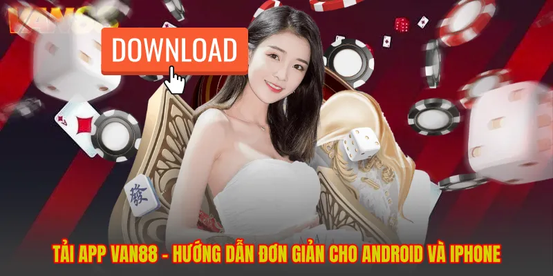 Tải App VAN88 - Hướng Dẫn Đơn Giản Cho Android Và Iphone
