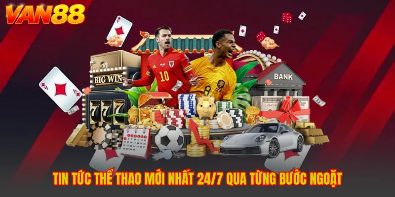 Tin Tức Thể Thao Mới Nhất 24/7 qua từng bước ngoặt
